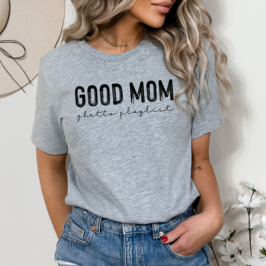 Good mom ghetto playlist tee