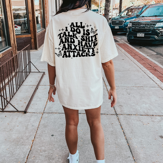 All I do is talk shit and have anxiety attacks tee